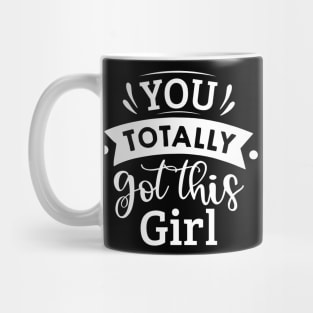 you totally got this girl Mug